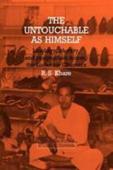 Paperback The Untouchable as Himself: Ideology, Identity and Pragmatism Among the Lucknow Chamars Book