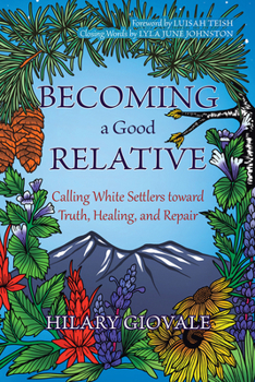 Paperback Becoming a Good Relative: Calling White Settlers Toward Truth, Healing, and Repair Book