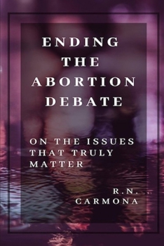 Paperback Ending the Abortion Debate: On The Issues That Truly Matter Book