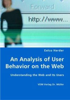 Paperback An Analysis of User Behavior on the Web - Understanding the Web and Its Users Book