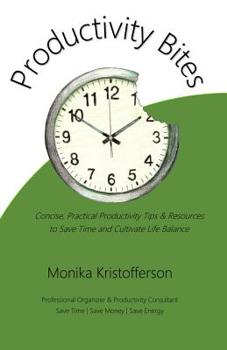 Paperback Productivity Bites: Concise, Practical Productivity Tips & Resources to Save Time and Cultivate Life Balance Book