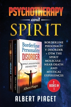 Paperback Psychotherapy and Spirit (2 Books in 1): Borderline Personality Disorder + Dmt the Spirit Molecule - Near-Death and Mystical Experiences Book