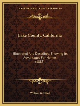 Paperback Lake County, California: Illustrated And Described, Showing Its Advantages For Homes (1885) Book