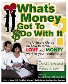 Paperback What's Money Got to Do with It?: The Ultimate Guide on How to Make Love and Money Work in Your Relationship Book