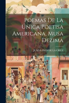 Paperback Poemas De La Única Poetisa Americana, Musa Dezima [Spanish] Book