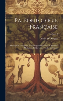 Hardcover Paléontologie Française: Description Zoologique Et Géologique De Tous Les Animaux Mollusques Et Rayonnés Fossiles De France; Volume 3 [French] Book