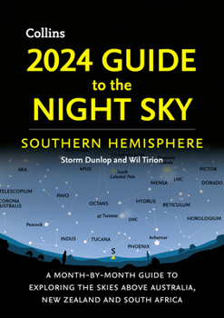 Paperback 2024 Guide to the Night Sky Southern Hemisphere: A Month-By-Month Guide to Exploring the Skies Above Australia, New Zealand and South Africa Book