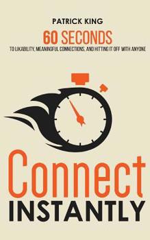 Paperback Connect Instantly: 60 Seconds to Likability, Meaningful Connections, and Hitting It Off With Anyone Book