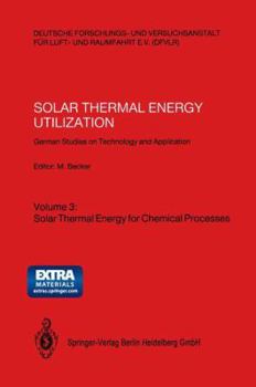 Paperback Solar Thermal Energy Utilization: German Studies on Technology and Application. Volume 3: Solar Thermal Energy for Chemical Processes Book