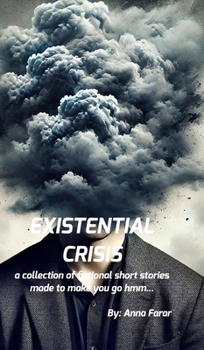 Existential Crisis: A collection of stories that make you go hmm...