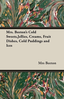 Paperback Mrs. Beeton's Cold Sweets, Jellies, Creams, Fruit Dishes, Cold Puddings and Ices Book