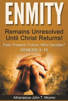 Paperback ENMITY Remains Unresolved Until Christ Returns!: Past, Present, Future, Who Decides? Gen 3: 15 Book