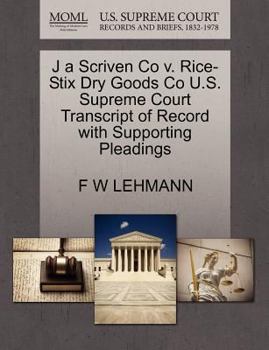Paperback J a Scriven Co V. Rice-Stix Dry Goods Co U.S. Supreme Court Transcript of Record with Supporting Pleadings Book