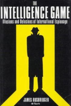 Paperback The Intelligence Game: Illusions and Delusions of International Espionage Book