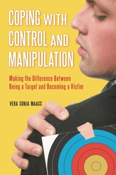 Hardcover Coping with Control and Manipulation: Making the Difference Between Being a Target and Becoming a Victim Book