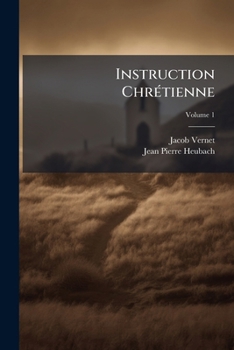 Paperback Instruction Chrétienne: Divisée En Cinq Volumes; Volume 1 [French] Book