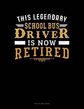 Paperback This Legendary School Bus Driver Is Now Retired: Unruled Composition Book