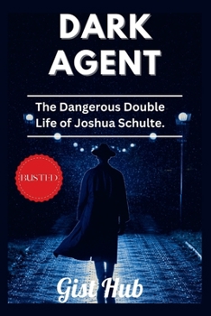 Paperback Dark Agent: The Dangerous Double Life of Joshua Schulte. Book