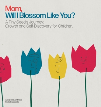 Hardcover Mom, Will I Blossom Like You?: A Tiny Seed's Journey: Growth and Self-Discovery for Children. Book