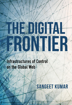 Paperback The Digital Frontier: Infrastructures of Control on the Global Web Book