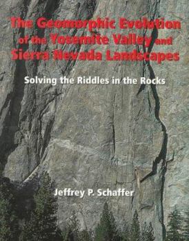 Paperback The Geomorphic Evolution of the Yosemite Valley and Sierra Nevada Landscapes: Solving the Riddles in the Rocks Book