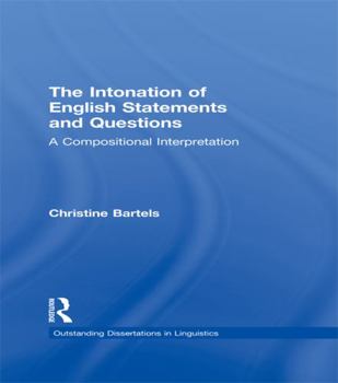 The Intonation of English Statements and Questions: A Compositional Interpretation - Book  of the Outstanding Dissertations in Linguistics