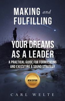 Paperback Making and Fulfilling Your Dreams as a Leader: A Practical Guide for Formulating and Executing Strategy Book