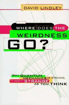 Hardcover Where Does The Weirdness Go?: Why Quantum Mechanics Is Strange, But Not As Strange As You Think Book