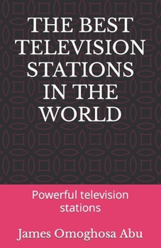 THE BEST TELEVISION STATIONS IN THE WORLD: Powerful television stations