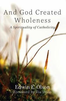 Paperback And God Created Wholeness: A Spirituality of Catholicity Book