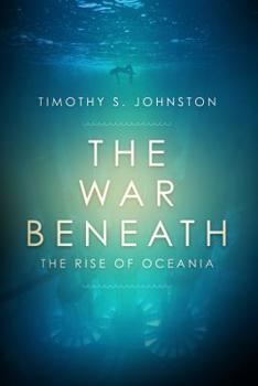 The War Beneath - Book #1 of the Rise of Oceania