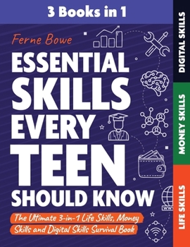 Paperback Essential Skills Every Teen Should Know: The Ultimate 3-in-1 Life Skills, Money Skills and Digital Skills Survival Book for Teenage Boys & Girls Book