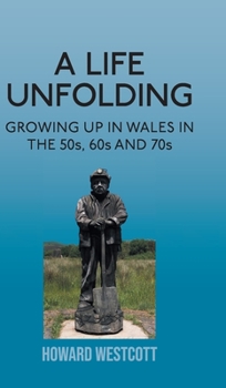 Hardcover A Life Unfolding: Growing Up in Wales in the 50s, 60s and 70s Book