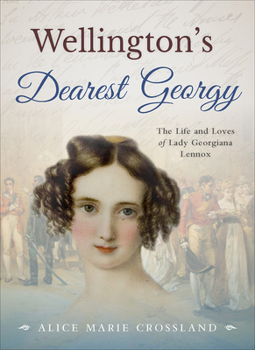 Paperback Wellington's Dearest Georgy: The Life and Loves of Lady Georgiana Lennox Book