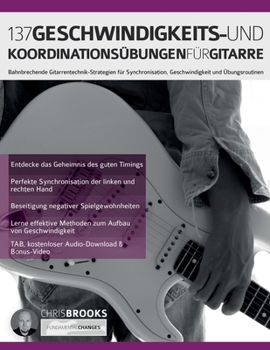 Paperback 137 Geschwindigkeits- und Koordinationsübungen für Gitarre: Bahnbrechende Gitarrentechnik-Strategien für Synchronisation, Geschwindigkeit und Übungsro [German] Book