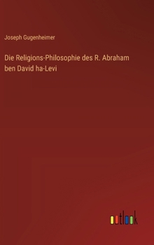 Die Religions-Philosophie des R. Abraham ben David ha-Levi (German Edition)