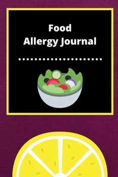 Food Allergy Journal: Discover Food Intolerances and Allergies: (A Food Diary that Tracks your Triggers and Symptoms)