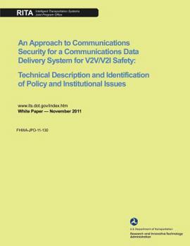 Paperback An Approach to Communications Security for a Communications Data Delivery System for V2V/V2I Safety: Technical Description and Identification of Polic Book