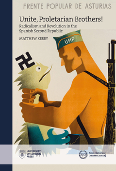 Paperback Unite, Proletarian Brothers!: Radicalism and Revolution in the Spanish Second Republic Book