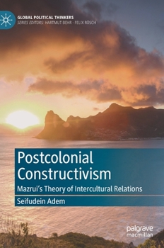 Hardcover Postcolonial Constructivism: Mazrui's Theory of Intercultural Relations Book