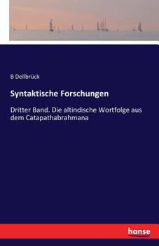 Paperback Syntaktische Forschungen: Dritter Band. Die altindische Wortfolge aus dem Catapathabrahmana [German] Book