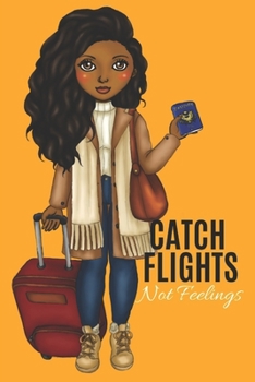 Paperback Catch Flights Not Feelings: Journal for black, African American, and women of color to write in. 6x9 120 pages Book