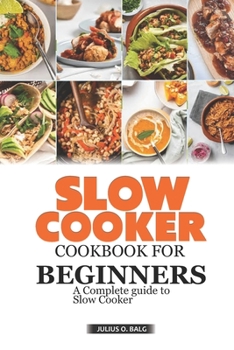 Slow Cooker Cookbook for Beginners: A complete guide to slow cooker