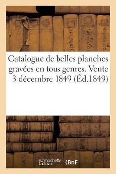 Paperback Catalogue de Belles Planches Gravées En Tous Genres. Vente 3 Décembre 1849 [French] Book