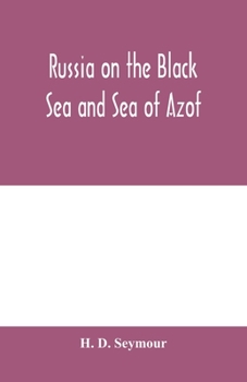 Russia on the Black Sea and Sea of Azof: being a narrative of travels in the Crimea and bordering provinces; with notices of the naval, military, and commercial resources of those countries
