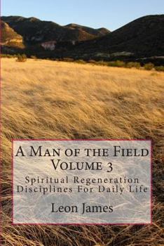 Paperback A Man of the Field Volume 3: Spiritual Regeneration Disciplines For Daily Life Book