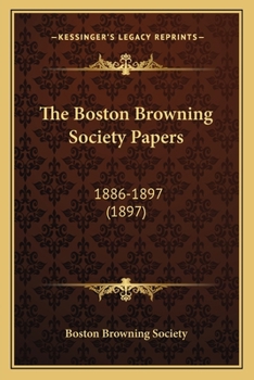 Paperback The Boston Browning Society Papers: 1886-1897 (1897) Book