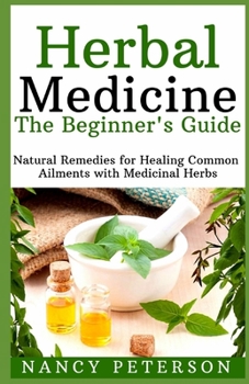 Paperback HERBAL MEDICINE. The Beginner's Guide: Natural Remedies for Healing Common Ailments with Medicinal Herbs Book