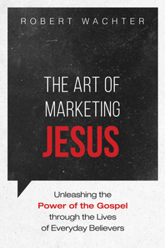Hardcover The Art of Marketing Jesus: Unleashing the Power of the Gospel Through the Lives of Everyday Believers Book