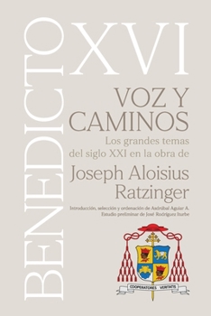VOZ Y CAMINOS. Los grandes temas del siglo XXI en la obra de Joseph Aloisius Ratzinger BENEDICTO XVI (Spanish Edition)